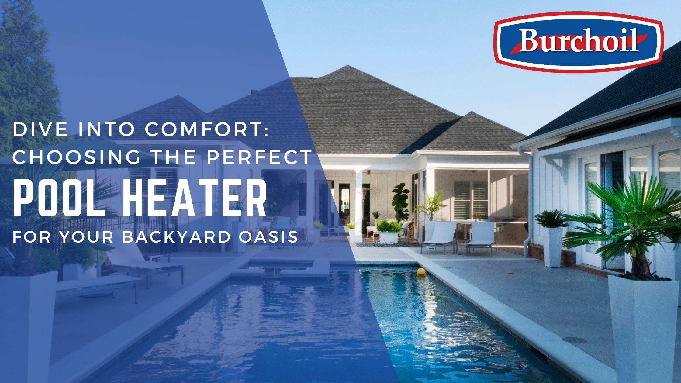Dive into Comfort: Choosing the Perfect Pool Heater for Your Backyard Oasis